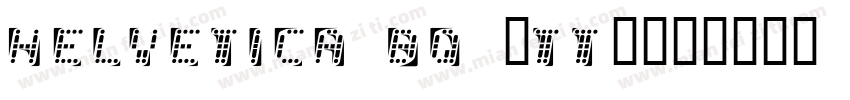 Helvetica BQ (TT)字体转换